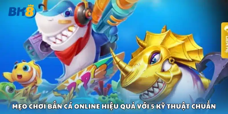 Mẹo chơi bắn cá online hiệu quả giúp anh em thắng lớn 