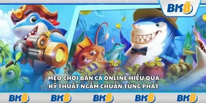 Mẹo chơi bắn cá online hiệu quả – Kỹ thuật ngắm chuẩn từng phát